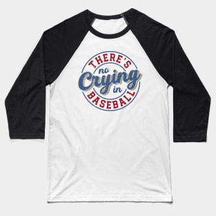 Theres no crying in baseball Distressed Design Baseball T-Shirt